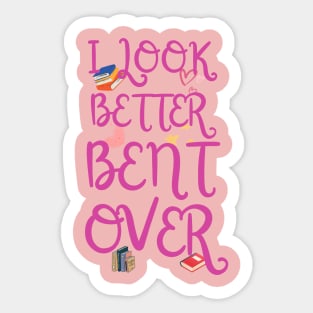 I look better bent over funny Sticker